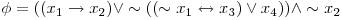  \phi = ((x_{1} \rightarrow x_{2}) \vee \sim((\sim x_{1} \leftrightarrow x_{3}) \vee x_{4})) \wedge \sim x_{2} 