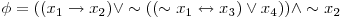  \phi = ((x_{1} \rightarrow x_{2}) \vee \sim((\sim x_{1} \leftrightarrow x_{3}) \vee x_{4})) \wedge \sim x_{2} 