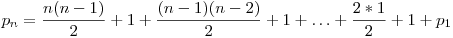  p_{n} = \dfrac{n(n-1)}{2} + 1 + \dfrac{(n-1)(n-2)}{2} + 1 + \ldots + \dfrac{2*1}{2} + 1 + p_{1} 