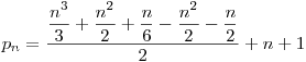  p_{n} = \dfrac{ \dfrac{n^3}{3} + \dfrac{n^2}{2} + \dfrac{n}{6} - \dfrac{n^2}{2} - \dfrac{n}{2} }{2} + n + 1 