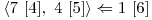  \langle 7\ [4],\ 4\ [5] \rangle \Leftarrow 1\ [6] 