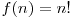 f(n)=n!