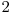  2 