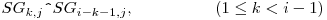  SG_{k,j} \verb|^| SG_{i-k-1,j}, \hspace{17 mm} (1 \leq k < i - 1) 