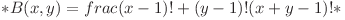 *B(x, y) = frac{(x - 1)! + (y - 1)!} {(x + y - 1)!}*