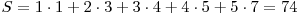 S=1 \cdot 1 + 2 \cdot 3 + 3 \cdot 4 + 4 \cdot 5 + 5 \cdot 7=74