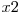 x2