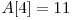  A[4] = 11 