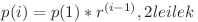 p(i) = p(1) * r^{(i - 1)} , 2 &le i &le k