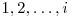  1, 2, \ldots, i 