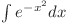  \int e^{-x^2}dx 