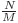  \frac{N}{M} 