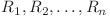 R_1, R_2, \ldots, R_n