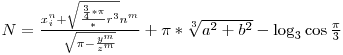  N = \frac{x_i^n + \sqrt{\frac{\frac{3}{4}*\pi}*r^3}{n^m}}{\sqrt{\pi-\frac{y^m}{z^m}}} + \pi*\sqrt[3]{a^2 + b^2} - \log_3 \cos \frac{\pi}{3} 