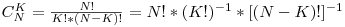 C^K_N = \frac{N!}{K!*(N-K)!} = N! * (K!)^{-1} * [(N-K)!]^{-1}