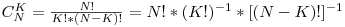 C^K_N = \frac{N!}{K!*(N-K)!} = N! * (K!)^{-1} * [(N-K)!]^{-1}