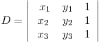 D=\left| \begin{array}{ccc}
\ x_1 & y_1 & 1\
x_2 & y_2 & 1\
x_3 & y_3 & 1\end{array} \right| 
