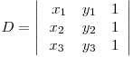 D=\left| \begin{array}{ccc}
\ x_1 & y_1 & 1\
x_2 & y_2 & 1\
x_3 & y_3 & 1\end{array} \right| 
