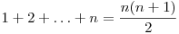  1 + 2 + \ldots + n = \dfrac{n(n+1)}{2} 
