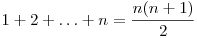  1 + 2 + \ldots + n = \dfrac{n(n+1)}{2} 