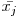  \bar{x_{j}} 