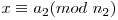 x \equiv a_{2}(mod\ n_{2})