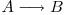  A \longrightarrow B 