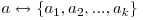 a \leftrightarrow \{a_{1}, a_{2}, ..., a_{k}\}