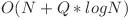 O(N + Q * logN)