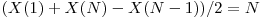  (X(1) + X(N) - X(N - 1)) / 2 = N 