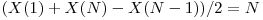  (X(1) + X(N) - X(N - 1)) / 2 = N 