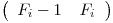 
\emph{}
\[ \left( \begin{array}{ccc}
F_i-1_ & F_i_ \end{array} \right)\] 