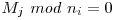 M_j\ mod\ n_i = 0