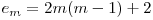  e_{m} = 2m(m-1) + 2 