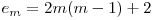  e_{m} = 2m(m-1) + 2 