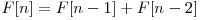  F[n] = F[n - 1] + F[n - 2] 