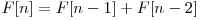  F[n] = F[n - 1] + F[n - 2] 