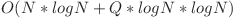 O(N * logN + Q * logN * logN)