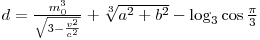  d = \frac{m_0^3}{\sqrt{3-\frac{v^2}{c^2}}} + \sqrt[3]{a^2 + b^2} - \log_3 \cos \frac{\pi}{3} 