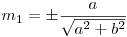  m_{1} = \displaystyle \pm \frac{a}{\sqrt{a^2 + b^2}} 