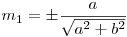  m_{1} = \displaystyle \pm \frac{a}{\sqrt{a^2 + b^2}} 