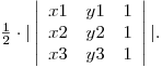  \frac {1} {2} \cdot | \left| \begin{array}{ccc}
x1 & y1 & 1 \
x2 & y2 & 1 \
x3 & y3 & 1 \end{array} \right| |.  
