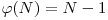 \varphi(N) = N-1