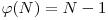 \varphi(N) = N-1