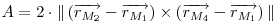  \begin{math}
A = 2\cdot\|\left(\overrightarrow{r_{M_{2}}}-\overrightarrow{r_{M_{1}}}\right)\times\left(\overrightarrow{r_{M_{4}}}-\overrightarrow{r_{M_{1}}}\right)\|\end{math}