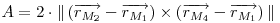  \begin{math}
A = 2\cdot\|\left(\overrightarrow{r_{M_{2}}}-\overrightarrow{r_{M_{1}}}\right)\times\left(\overrightarrow{r_{M_{4}}}-\overrightarrow{r_{M_{1}}}\right)\|\end{math}