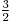 \frac{3}{2}