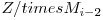 Z /times M_{i-2}