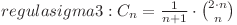  regula sigma 3: C_n=\frac{1}{n + 1} \cdot \binom{2 \cdot n}{n} 