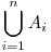  \displaystyle \bigcup_{i=1}^{n} A_{i} 